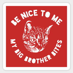 Cat Big Brother - Be Nice To Me My Big Brother Bites Sticker